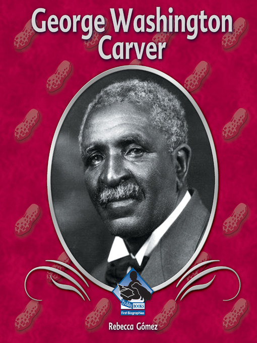 Title details for George Washington Carver by Rebecca Gomez - Available